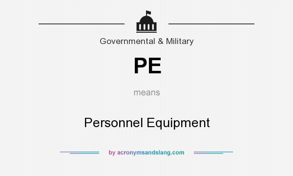 What does PE mean? It stands for Personnel Equipment
