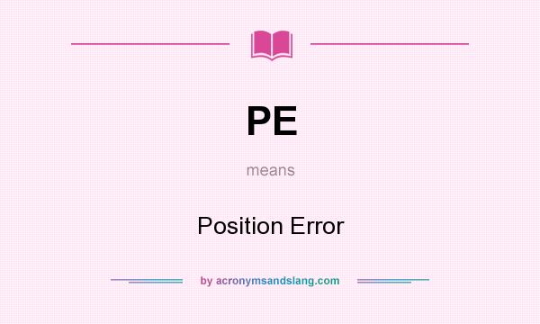 What does PE mean? It stands for Position Error