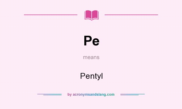 What does Pe mean? It stands for Pentyl