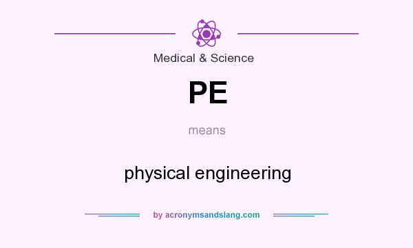 What does PE mean? It stands for physical engineering