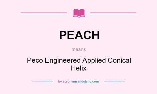 What does PEACH mean? It stands for Peco Engineered Applied Conical Helix