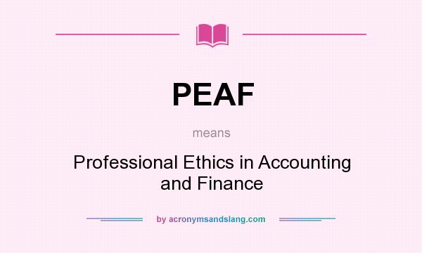 What does PEAF mean? It stands for Professional Ethics in Accounting and Finance