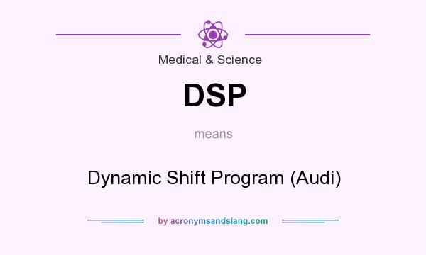 What does DSP mean? It stands for Dynamic Shift Program (Audi)