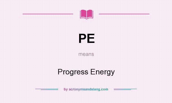 What does PE mean? It stands for Progress Energy