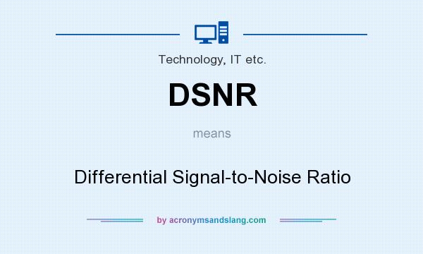 What does DSNR mean? It stands for Differential Signal-to-Noise Ratio