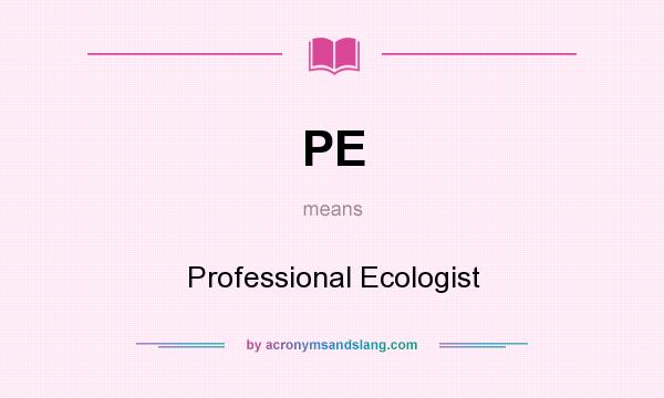 What does PE mean? It stands for Professional Ecologist
