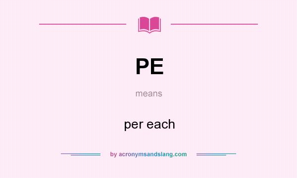What does PE mean? It stands for per each