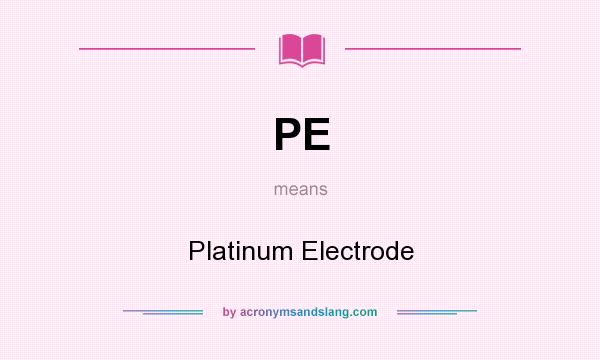 What does PE mean? It stands for Platinum Electrode