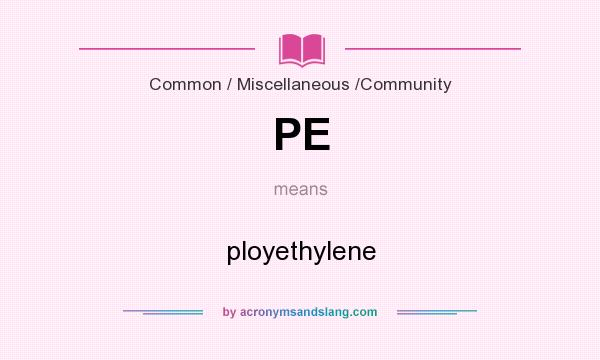 What does PE mean? It stands for ployethylene