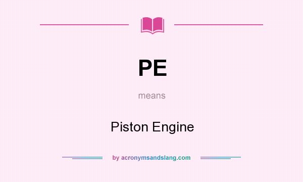 What does PE mean? It stands for Piston Engine