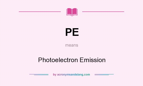 What does PE mean? It stands for Photoelectron Emission