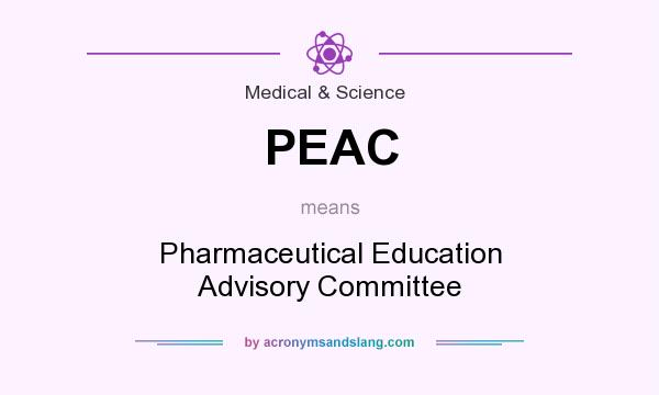 What does PEAC mean? It stands for Pharmaceutical Education Advisory Committee