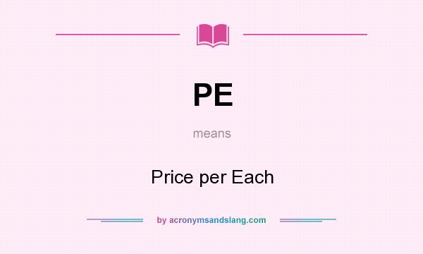 What does PE mean? It stands for Price per Each