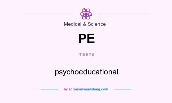 What does PE mean? It stands for psychoeducational