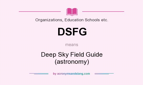 What does DSFG mean? It stands for Deep Sky Field Guide (astronomy)