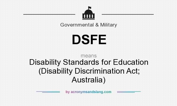 What does DSFE mean? It stands for Disability Standards for Education (Disability Discrimination Act; Australia)
