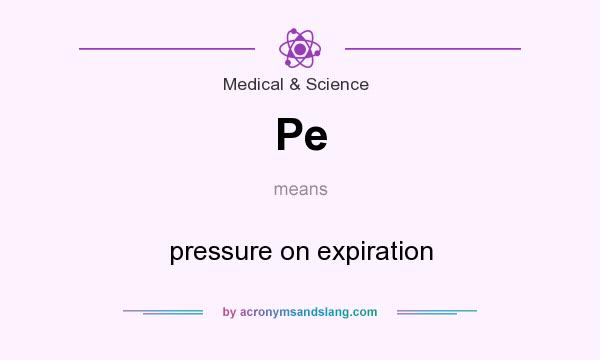 What does Pe mean? It stands for pressure on expiration