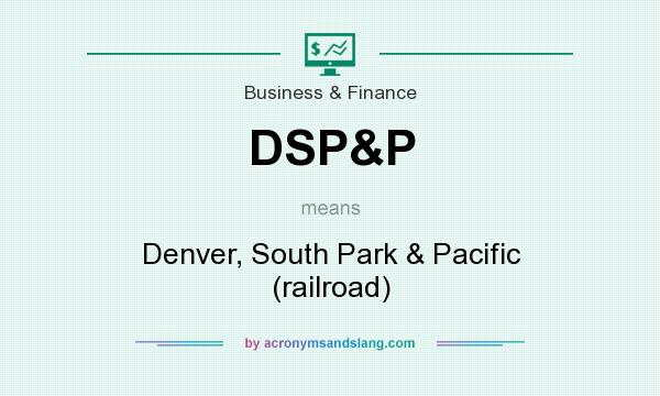 What does DSP&P mean? It stands for Denver, South Park & Pacific (railroad)