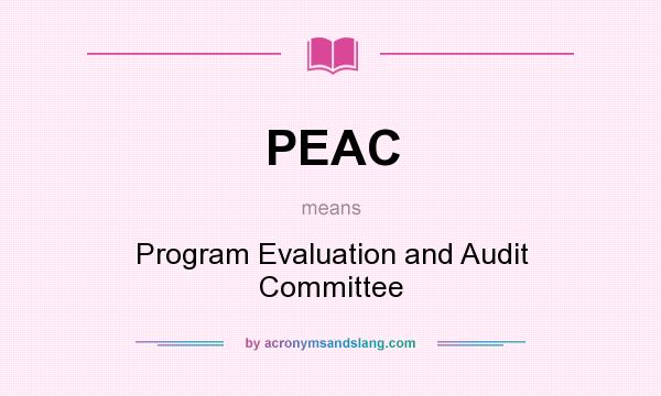 What does PEAC mean? It stands for Program Evaluation and Audit Committee