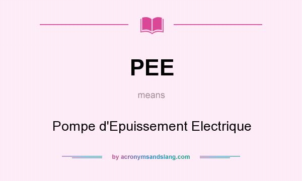 What does PEE mean? It stands for Pompe d`Epuissement Electrique