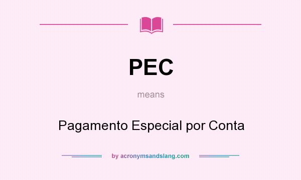 What does PEC mean? It stands for Pagamento Especial por Conta