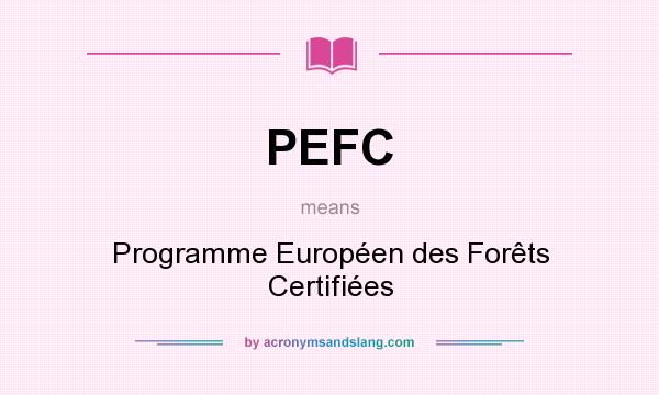 What does PEFC mean? It stands for Programme Européen des Forêts Certifiées