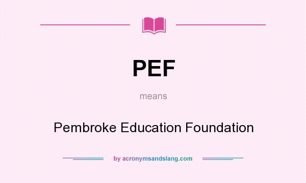 What does PEF mean? It stands for Pembroke Education Foundation