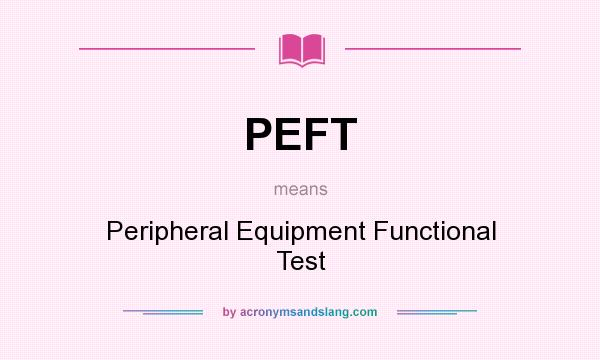 What does PEFT mean? It stands for Peripheral Equipment Functional Test