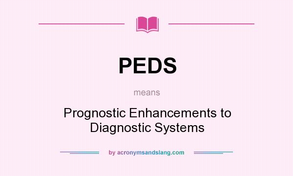 What does PEDS mean? It stands for Prognostic Enhancements to Diagnostic Systems