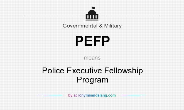What does PEFP mean? It stands for Police Executive Fellowship Program