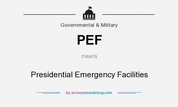 What does PEF mean? It stands for Presidential Emergency Facilities