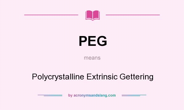 What does PEG mean? It stands for Polycrystalline Extrinsic Gettering