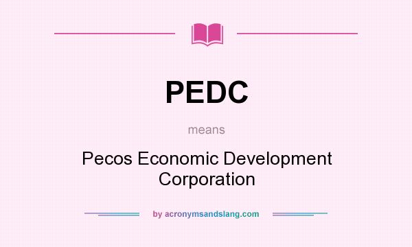 What does PEDC mean? It stands for Pecos Economic Development Corporation