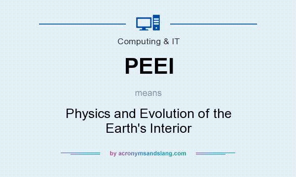 What does PEEI mean? It stands for Physics and Evolution of the Earth`s Interior