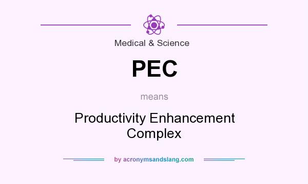 What does PEC mean? It stands for Productivity Enhancement Complex