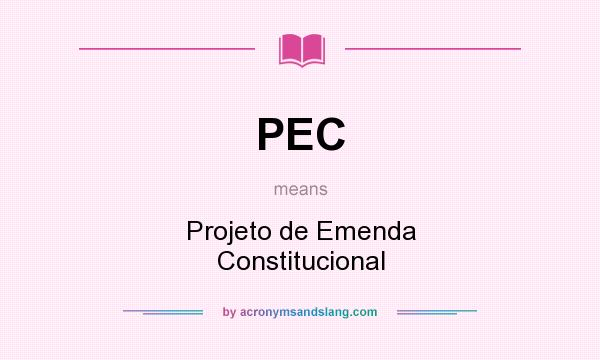What does PEC mean? It stands for Projeto de Emenda Constitucional