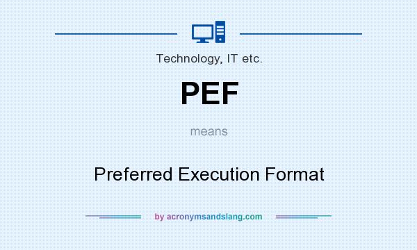 What does PEF mean? It stands for Preferred Execution Format