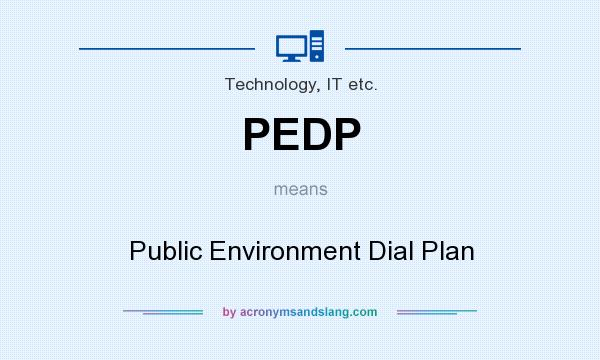 What does PEDP mean? It stands for Public Environment Dial Plan
