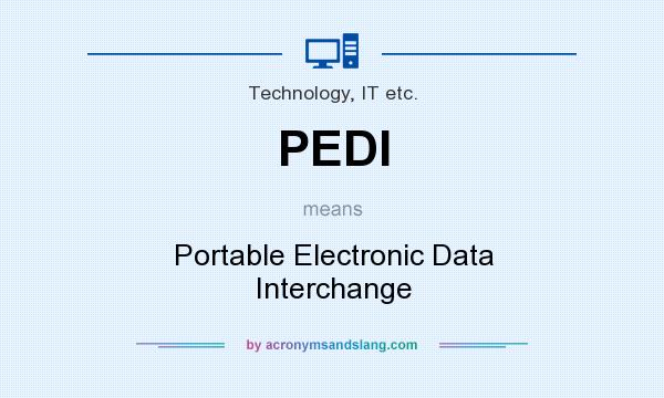 What does PEDI mean? It stands for Portable Electronic Data Interchange