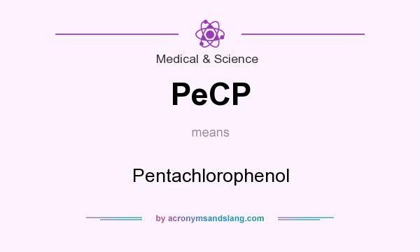 What does PeCP mean? It stands for Pentachlorophenol