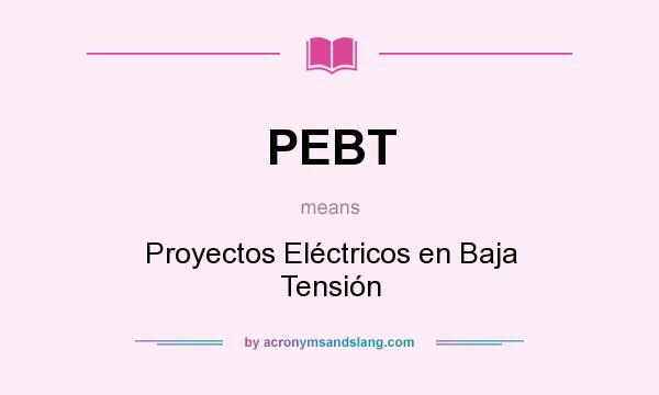 What does PEBT mean? It stands for Proyectos Eléctricos en Baja Tensión