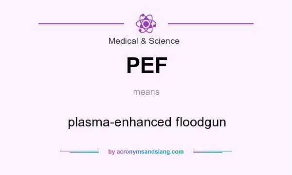 What does PEF mean? It stands for plasma-enhanced floodgun