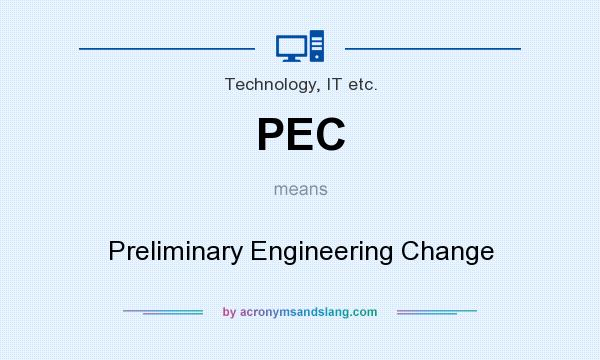 What does PEC mean? It stands for Preliminary Engineering Change