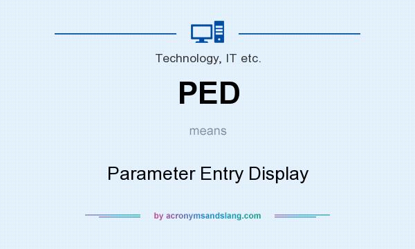 What does PED mean? It stands for Parameter Entry Display