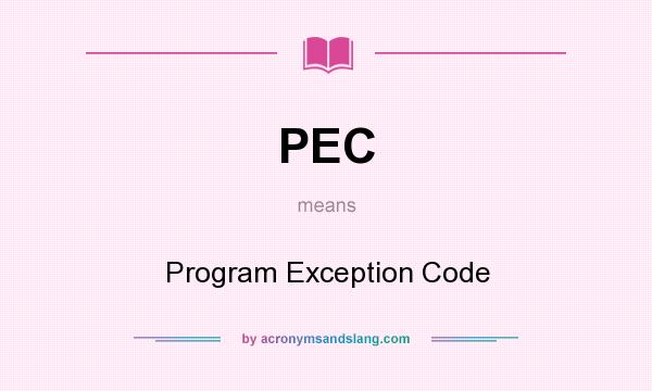 What does PEC mean? It stands for Program Exception Code