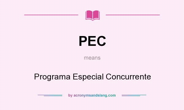 What does PEC mean? It stands for Programa Especial Concurrente