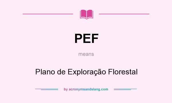 What does PEF mean? It stands for Plano de Exploração Florestal