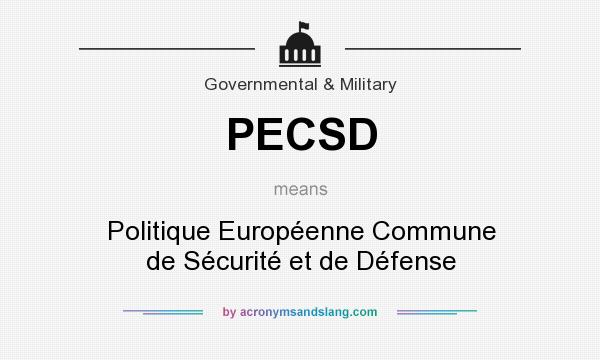 What does PECSD mean? It stands for Politique Européenne Commune de Sécurité et de Défense