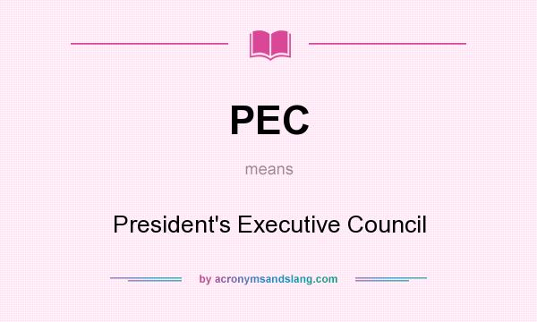 What does PEC mean? It stands for President`s Executive Council