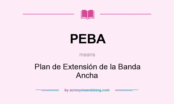 What does PEBA mean? It stands for Plan de Extensión de la Banda Ancha